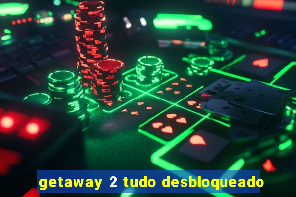 getaway 2 tudo desbloqueado